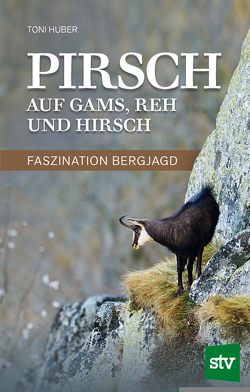 Pirsch auf Gams, Reh und Hirsch von Huber,  Toni