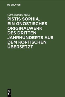 Pistis Sophia. Ein gnostisches Originalwerk des dritten Jahrhunderts aus dem Koptischen übersetzt von Schmidt,  Carl