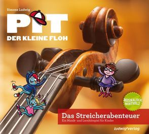 Pit der kleine Floh – Das Streicherabenteuer von Brauweiler,  Achim, Eimer,  Petra, Ludwig,  Daniel, Ludwig,  Simone, Steinhauer,  Sven