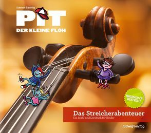 Pit der kleine Floh – Das Streicherabenteuer von Brauweiler,  Achim, Eimer,  Petra, Ludwig,  Daniel, Ludwig,  Simone