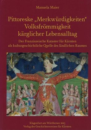 Pittoreske „Merkwürdigkeiten“ – Volksfrömmigkeit – kärglicher Lebensalltag von Maier,  Manuela