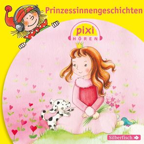 Pixi Hören: Prinzessinnengeschichten von Braunmiller-Jest,  Annina, Brettschneider,  Merete, Flacke,  Uschi, Grote,  Ulrike, Spier,  Nana, Sudhoff,  Ann-Cathrin