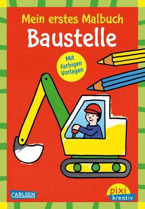 Pixi kreativ 119: Mein erstes Malbuch mit farbigen Vorlagen: Baustelle von Pöter,  Andrea