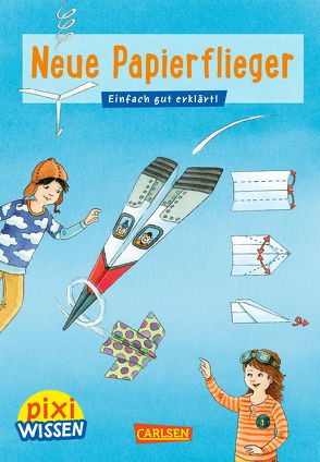 Pixi Wissen 101: Neue Papierflieger von Bischoff,  Karin, Coenen,  Sebastian