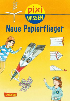 Pixi Wissen 101: Neue Papierflieger von Bischoff,  Karin, Coenen,  Sebastian