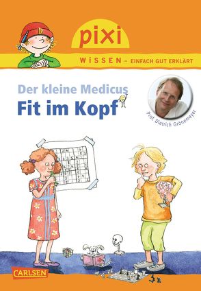 Pixi Wissen 84: Der kleine Medicus: Fit im Kopf von Grönemeyer,  Prof. Dr. med. Dietrich, Scharnberg,  Stefanie, Stahr,  Christine