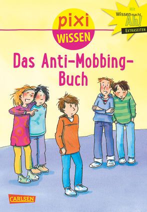 Pixi Wissen 91: Das Anti-Mobbing-Buch von Schäfer,  Mechthild, Starch,  Klaus, Tust,  Dorothea