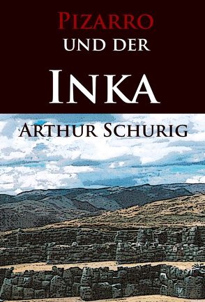 Pizarro und der Inka von Schurig,  Arthur