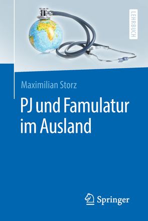 PJ und Famulatur im Ausland von Gottschling,  Sven, Storz,  Maximilian