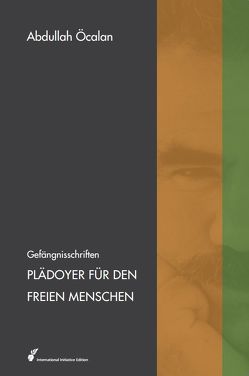 Plädoyer für den freien Menschen von Heider,  Reimar, Internationale Initiative »Freiheit für Abdullah Öcalan – Frieden in Kurdistan«, Öcalan,  Abdullah