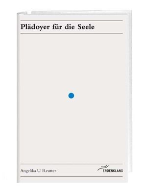 Plädoyer für die Seele von Reutter,  Angelika U.