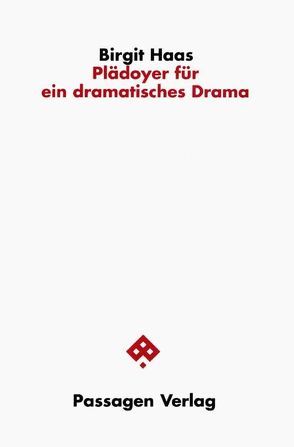 Plädoyer für ein dramatisches Drama von Haas,  Birgit