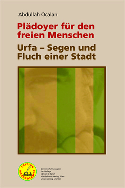 Plädoyer für den freien Menschen | Urfa – Segen und Fluch einer Stadt von Öcalan,  Abdullah