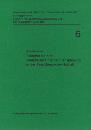 Plädoyer für eine analytische Unternehmensplanung in der Versicherungswirtschaft von Albrecht,  Peter, Lorenz,  Egon, Schwebler,  Robert