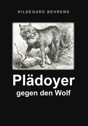 Plädoyer gegen den Wolf von Behrens,  Hildegard