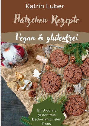 Plätzchen-Rezepte Vegan & glutenfrei von Luber,  Katrin