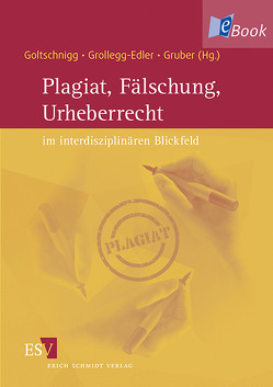 Plagiat, Fälschung, Urheberrecht im interdisziplinären Blickfeld von Frank,  Andrew U., Gamper,  Anna, Goltschnigg,  Dietmar, Greiner,  Richard, Grollegg-Edler,  Charlotte, Gruber,  Patrizia, Hanslmeier,  Arnold, Ivanovic,  Christine, Jamer,  Elke, Karl,  Beatrix, Kenner,  Thomas, Kumar,  Victoria, Lenz,  Werner, Maierhofer,  Roberta, Nitsche,  Gunter, Ogawa,  Akio, Pochat,  Götz, Polaschek,  Martin, Posch,  Willibald, Rehatschek,  Herwig, Reulecke,  Anne-Kathrin, Revers,  Peter, Roemer,  Heiner, Scherke,  Katharina, Schermaier,  Martin, Schick,  Peter J, Steindorfer,  Peter, Steinecke,  Hartmut