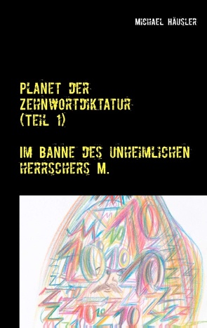 Planet der Zehnwortdiktatur (Teil 1) von Häusler,  Michael