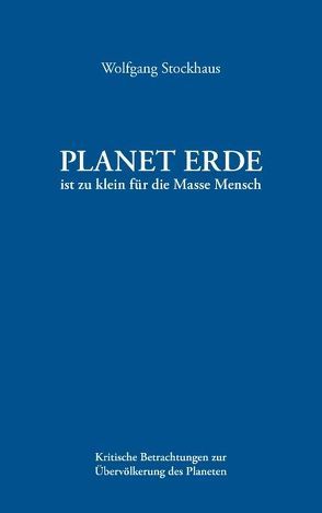 Planet Erde ist zu klein für die Masse Mensch von Stockhaus,  Wolfgang