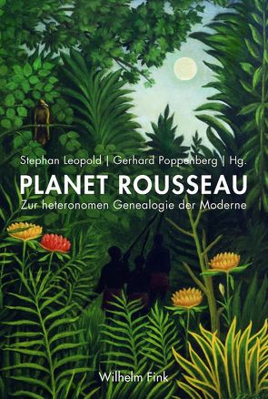 Planet Rousseau von Borso,  Vittoria, Deneys-Tunney,  Anne, Didier,  Béatrice, Dünne,  Jörg, Folger,  Robert, Geisler,  Eberhard, Gessmann,  Martin, Haquette,  Jean-Louis, Jing,  Xuan, Leopold,  Stephan, Matzat,  Wolfgang, Poppenberg,  Gerhard, Scholler,  Dietrich, Vinken,  Barbara, Warning,  Rainer