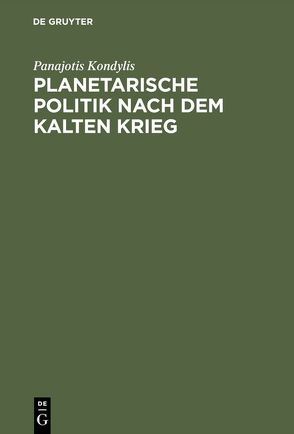 Planetarische Politik nach dem Kalten Krieg von Kondylis,  Panajotis