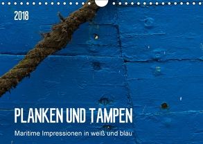 Planken und Tampen – Maritime Impressionen in weiß und blau (Wandkalender 2018 DIN A4 quer) von Falke,  Manuela