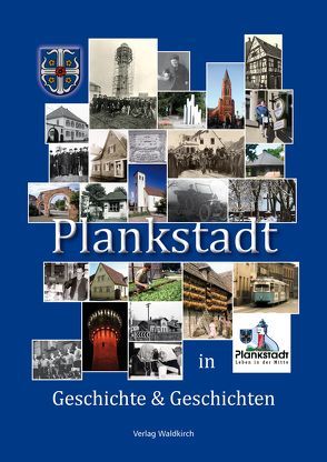 Plankstadt in Geschichte und Geschichten von Erichsen,  Uta, Etzler,  Walter, Kobelke,  Ulrich, Lehmann,  Klaus, Lerche,  Rudi, Treiber,  Gunther, Wolf,  Winfried