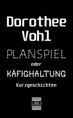 Planspiel oder Käfighaltung von Vohl,  Dorothee