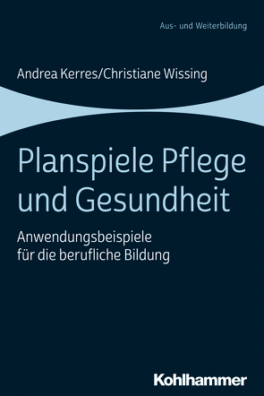 Planspiele Pflege und Gesundheit von Bader,  Alexandra, Brandl,  Maximilian, Brandmeier,  Albert, Dangl,  Maria, Dill,  Benjamin, Fröhling,  Christina, Gläser,  Philipp, Gobbers,  Jennifer, Gundel,  Laura, Helsinger,  Karina, Huber,  Katharina, Ilknur Kaya,  Zirek, Kern,  Lukas, Kerres,  Andrea, Kühlwein,  Tamara, Lieb,  Theresa, Liebrecht,  Florian, Micucci,  Sarah, Misof,  Teresa, Neumair,  Marina, Peter,  Franziska, Roth,  Sandra, Schmid,  Nicole, van der Linden-Graig,  Suzanne, Wiesmann,  Melanie, Wissing,  Christiane, Ziebell,  Anne, Zuber,  Andreas