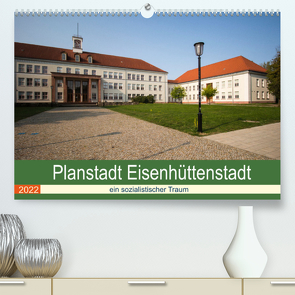 Planstadt Eisenhüttenstadt – ein sozialistischer Traum (Premium, hochwertiger DIN A2 Wandkalender 2022, Kunstdruck in Hochglanz) von Hoffmann,  Björn