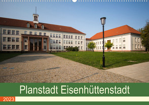 Planstadt Eisenhüttenstadt – ein sozialistischer Traum (Wandkalender 2023 DIN A2 quer) von Hoffmann,  Björn