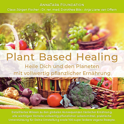 Plant Based Healing von Dr. rer. med. Bös,  Dorothee, Fischer,  Claus-Jürgen, van Offern,  Anja Liane