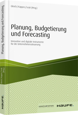 Planung, Budgetierung und Forecasting von Gleich,  Ronald, Kappes,  Michael, Leyk,  Jörg