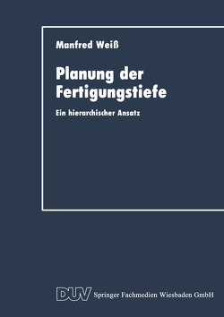 Planung der Fertigungstiefe von Weiß,  Manfred