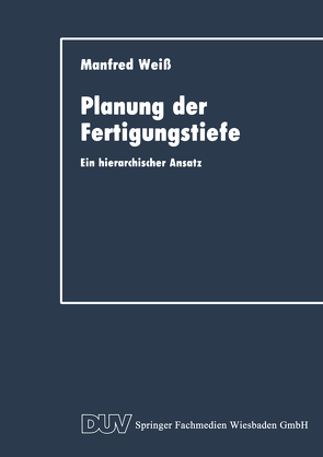 Planung der Fertigungstiefe von Weiß,  Manfred