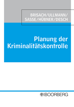 Planung der Kriminalitätskontrolle von Brisach,  Carl-Ernst, Desch,  Roland, Hübner,  Ekkehard, Sasse,  Georg, Ullmann,  Roland