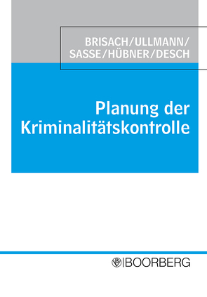 Planung der Kriminalitätskontrolle von Brisach,  Carl-Ernst, Desch,  Roland, Hübner,  Ekkehard, Sasse,  Georg, Ullmann,  Roland