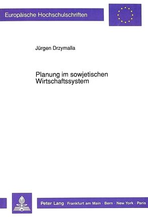 Planung im sowjetischen Wirtschaftssystem von Drzymalla,  Jürgen