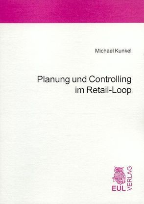 Planung und Controlling im Retail-Loop von Kunkel,  Michael, Merkel,  Helmut