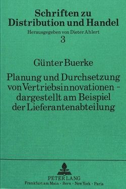 Planung und Durchsetzung von Vertriebsinnovationen – dargestellt am Beispiel der Lieferantenabteilung von Buerke,  Günter