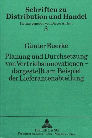 Planung und Durchsetzung von Vertriebsinnovationen – dargestellt am Beispiel der Lieferantenabteilung von Buerke,  Günter