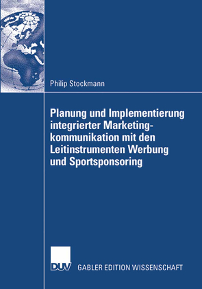 Planung und Implementierung integrierter Marketingkommunikation mit den Leitinstrumenten Werbung und Sportsponsoring von Hermanns,  Prof. Dr. Dr. Arnold, Stockmann,  Philip