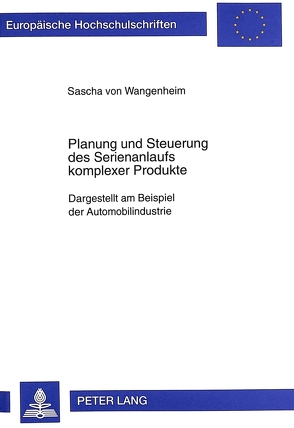 Planung und Steuerung des Serienanlaufs komplexer Produkte von von Wangenheim,  Sascha