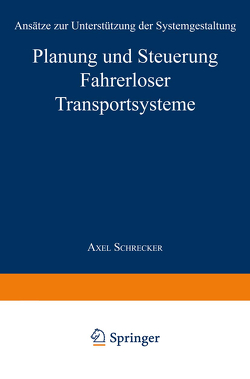 Planung und Steuerung Fahrerloser Transportsysteme von Schrecker,  Axel