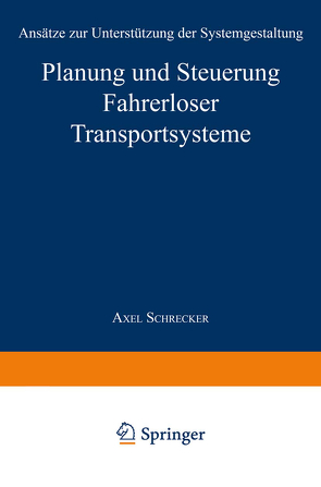 Planung und Steuerung Fahrerloser Transportsysteme von Schrecker,  Axel