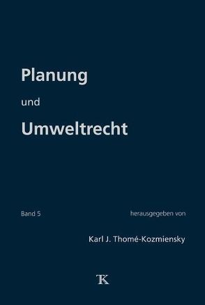 Planung und Umweltrecht, Band 5 von Thomé-Kozmiensky,  Karl J.