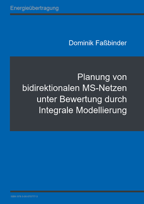 Planung von bidirektionalen MS-Netzen unter Bewertung durch Integrale Modellierung von Faßbinder,  Dominik