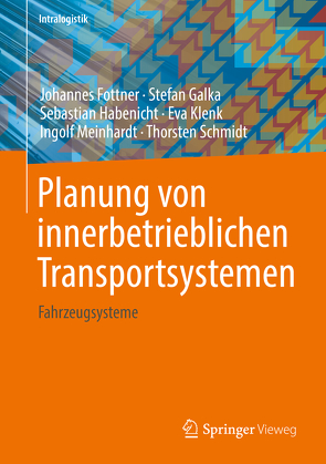 Planung von innerbetrieblichen Transportsystemen von Fottner,  Johannes, Galka,  Stefan, Habenicht,  Sebastian, Klenk,  Eva, Meinhardt,  Ingolf, Schmidt,  Thorsten