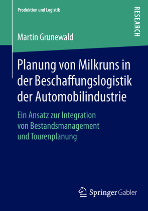 Planung von Milkruns in der Beschaffungslogistik der Automobilindustrie von Grünewald,  Martin