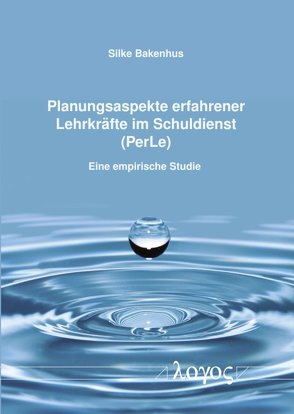 Planungsaspekte erfahrener Lehrkräfte im Schuldienst (PerLe) von Bakenhus,  Silke